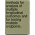 Methods For Analysis Of Multiple Longitudinal Outcomes And For Testing Multiple Endpoints.