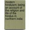 Modern Hinduism; Being An Account Of The Religion And Life Of The Hindus In Northern India by William Joseph Wilkins