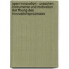 Open Innovation - Ursachen, Instrumente Und Motivation Der Ffnung Des Innovationsprozesses by Matthias Kammerer