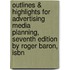 Outlines & Highlights For Advertising Media Planning, Seventh Edition By Roger Baron, Isbn