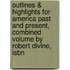 Outlines & Highlights For America Past And Present, Combined Volume By Robert Divine, Isbn