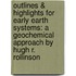 Outlines & Highlights For Early Earth Systems: A Geochemical Approach By Hugh R. Rollinson