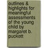 Outlines & Highlights For Meaningful Assessments Of The Young Child By Margaret B. Puckett