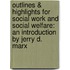 Outlines & Highlights For Social Work And Social Welfare: An Introduction By Jerry D. Marx