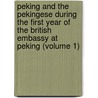 Peking And The Pekingese During The First Year Of The British Embassy At Peking (Volume 1) door David Field Rennie