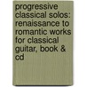 Progressive Classical Solos: Renaissance To Romantic Works For Classical Guitar, Book & Cd door Nathaniel Gunod