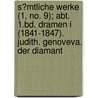 S?Mtliche Werke (1, No. 9); Abt. 1.Bd. Dramen I (1841-1847). Judith. Genoveva. Der Diamant door Richard Maria Werner