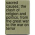 Sacred Causes: The Clash Of Religion And Politics, From The Great War To The War On Terror