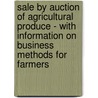 Sale By Auction Of Agricultural Produce - With Information On Business Methods For Farmers door Louis Dwight Harvell Weld