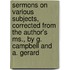 Sermons On Various Subjects, Corrected From The Author's Ms., By G. Campbell And A. Gerard