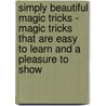 Simply Beautiful Magic Tricks - Magic Tricks That Are Easy To Learn And A Pleasure To Show door Anon