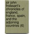 Sir John Froissart's Chronicles Of England, France, Spain, And The Adjoining Countries (6)