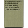 Slaughterhouse-Five: Or The Children's Crusade, A Duty Dance With Death (25Th Anniversary) by Kurt Vonnegut