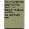 Staatenpolitische Relevanz Von Kultur Und Religion In Bezug Auf Den Eu-Beitritt Der T Rkei by Thomas Oeljeklaus