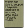 System And Tools To Support A Bayesian Approach To Improving Large-Scale Metabolic Models. door Xinghua Shi