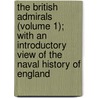 The British Admirals (Volume 1); With An Introductory View Of The Naval History Of England door Robert Southey