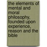 The Elements Of Mental And Moral Philosophy, Founded Upon Experience, Reason And The Bible door Catharine Esther Beecher