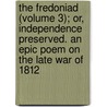 The Fredoniad (Volume 3); Or, Independence Preserved. An Epic Poem On The Late War Of 1812 door Richard B. Emmons