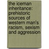 The Iceman Inheritance: Prehistoric Sources Of Western Man's Racism, Sexism And Aggression door John Henrik Clarke
