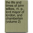 The Life And Times Of John Wilkes, M. P., Lord Mayor Of London, And Chamberlain (Volume 2)