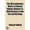 The Miscellaneous Works Of Edward Gibbon (Volume 2); With Memoirs Of His Life And Writings by Edward Gibbon