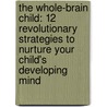 The Whole-Brain Child: 12 Revolutionary Strategies To Nurture Your Child's Developing Mind door Tina Payne Bryson