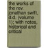 The Works Of The Rev. Jonathan Swift, D.D. (Volume 1); With Notes, Historical And Critical