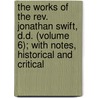 The Works Of The Rev. Jonathan Swift, D.D. (Volume 6); With Notes, Historical And Critical door Unknown Author