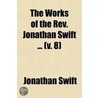 The Works Of The Rev. Jonathan Swift, D.D. (Volume 8); With Notes, Historical And Critical door Johathan Swift