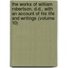 The Works Of William Robertson, D.D., With An Account Of His Life And Writings (Volume 10) door William Robertson