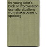 The Young Actor's Book Of Improvisation: Dramatic Situations From Shakespeare To Spielberg door Susan Kosoff