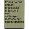 Tizians "Venus Und Der Orgelspieler" Untersucht Nach Sedlmayrs Methode Der Strukturanalyse by Sandy Alami