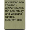 Unclimbed New Zealand - Alpine Travel In The Canterbury And Westland Ranges, Southern Alps door John Pascoe