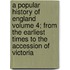 A Popular History Of England Volume 4; From The Earliest Times To The Accession Of Victoria