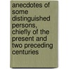 Anecdotes Of Some Distinguished Persons, Chiefly Of The Present And Two Preceding Centuries door William Seward