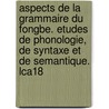 Aspects de La Grammaire Du Fongbe. Etudes de Phonologie, de Syntaxe Et de Semantique. Lca18 door Kihm Aa
