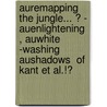 Auremapping The Jungle... ? - Auenlightening , Auwhite -Washing Aushadows  Of Kant Et Al.!? door Georg Schilling