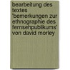 Bearbeitung Des Textes 'Bemerkungen Zur Ethnographie Des Fernsehpublikums' Von David Morley door Thekla Schormann