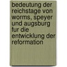 Bedeutung Der Reichstage Von Worms, Speyer Und Augsburg Fur Die Entwicklung Der Reformation door Tillman Wormuth