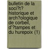 Bulletin De La Soci?T? Historique Et Arch?Ologique De Corbeil, D'?Tampes Et Du Hurepoix (1) by Societe Historique Et