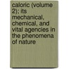 Caloric (Volume 2); Its Mechanical, Chemical, And Vital Agencies In The Phenomena Of Nature door Samuel Lytler Metcalfe