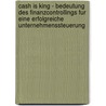 Cash Is King - Bedeutung Des Finanzcontrollings Fur Eine Erfolgreiche Unternehmenssteuerung by Andreas M. Ller