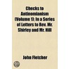 Checks To Antinomianism (Volume 1); In A Series Of Letters To Rev. Mr. Shirley And Mr. Hill door John Fletcher