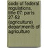 Code of Federal Regulations, Title 07: Parts 27-52 (Agriculture) Department5 of Agriculture