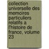 Collection Universelle Des Memoires Particuliers Relatifs A L'Histoire De France, Volume 23
