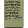 Comptia Ctp+ Convergence Technologies Professional Certification Study Guide (Exam Cn0-201) door Tom Carpenter