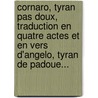 Cornaro, Tyran Pas Doux, Traduction En Quatre Actes Et En Vers D'Angelo, Tyran De Padoue... door Charles D. Dupeuty