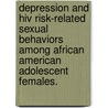 Depression And Hiv Risk-Related Sexual Behaviors Among African American Adolescent Females. door Bridgette M. Brawner