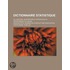 Dictionnaire Statistique; Ou, Histoire, Description Et Statistique Du D Partement Du Cantal