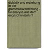 Didaktik Und Erziehung In Der Grammatikvermittlung - Fallanalyse Aus Dem Englischunterricht by Andreas Mittag